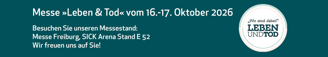 Messe »Leben & Tod« vom 16.-17. Oktober 2026 in Freiburg i.Br. - Besuchen Sie uns in der SICK Arena am Stand E 52