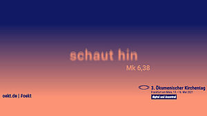 »schaut hin«, das Motto des 3. Ökumenischen Kirchentages 2021 | © ÖKT 