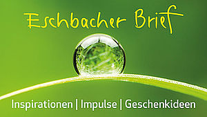 Eschbacher Brief - Inspirationen - Impulse - Geschenkideen - im Hintergrund ein Wassertropfen auf einem gebogenem Pflanzenblatt